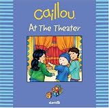 Caillou at the Theater (Out and About series)
