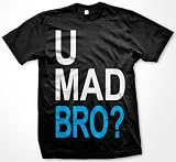 U Mad Bro? Mens T-shirt, Big and Bold Funny Statements Tee Shirt