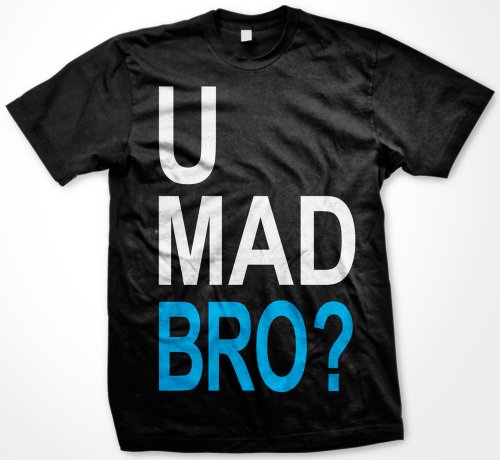 U Mad Bro? Mens T-shirt, Big and Bold Funny Statements Tee Shirt