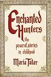 Enchanted hunters : the power of stories in childhood