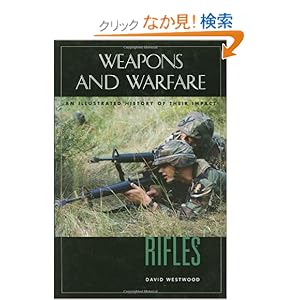 【クリックでお店のこの商品のページへ】Rifles: An Illustrated History Of Their Impact (Weapons and Warfare) : David Westwood : 洋書 : Amazon.co.jp