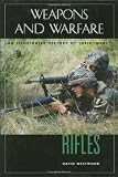 Rifles: An Illustrated History of Their Impact (Weapons and Warfare)