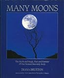 Many Moons: Myth and Magic, Fact and Fantasy of Our Nearest Heavenly Body