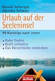 Urlaub auf der Seeleninsel: 99 Kurztrips nach innen -  - Ruhe finden  -  - Kraft sch&ouml;pfen -  - Das Wesentliche entdecken - Ronald P. Schweppe, Aljoscha A. Schwarz