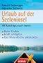 Urlaub auf der Seeleninsel: 99 Kurztrips nach innen - . Ruhe finden  - . Kraft sch�pfen - . Das Wesentliche entdecken