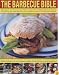The Barbecue Bible: 180 Recipes - One for Every Day of the Summer: The Complete Guide to Barbecuing and Grilling with Meal Ideas for Every
