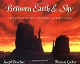 Between Earth & Sky: Legends of Native American Sacred Places by Bruchac, Joseph [Paperback(1999/4/19)]