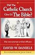 Did the Catholic Church Give Us the Bible?