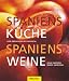 Bücher : Spaniens Küche Spaniens Weine: Von Andalusien bis Valencia