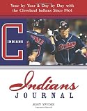 Indians Journal: Year-by-Year and Day-by-Day with the Cleveland Indians Since 1901