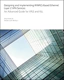Designing and Implementing IP/MPLS-Based Ethernet Layer 2 VPN Services: An Advanced Guide for VPLS and VLL