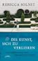Die Kunst, sich zu verlieren: Ein F�hrer durch den Irrgarten des Lebens