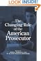The Changing Role of the American Prosecutor
