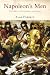 Napoleon's Men: The Soldiers of the Revolution and Empire
