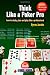 Think Like a Poker Pro: How to Study, Plan and Play Like a Professional (D&B Poker Series)