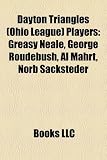 Dayton Triangles (Ohio League) Players: Greasy Neale, George Roudebush, Al Mahrt, Norb Sacksteder