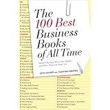 The 100 Best Business Books of All Time: What They Say, Why They Matter, and How They Can Help You