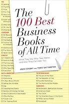 The 100 Best Business Books of All Time: What They Say, Why They Matter, and How They Can Help You