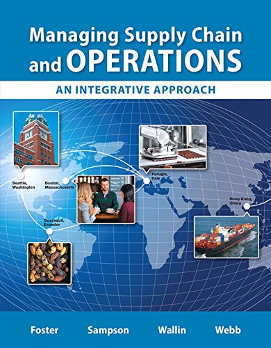 Managing Supply Chain and Operations: An Integrative Approach, by S. Thomas Foster, Scott E. Sampson, Cynthia Wallin, Scott W. Webb