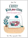 L'effet kiss pas cool : Journal d'une angoiss�e de la vie