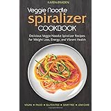veggie noodle spiralizer cookbook delicious veggie noodle spiralizer recipes for weight loss energy and vibrant