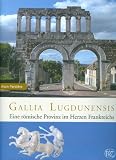 Produkt-Bild: Gallia Lugdunensis. Eine r&ouml;mische Provinz im Herzen Frankreichs (Zaberns Bildb&auml;nde zur Arch&auml;ologie)