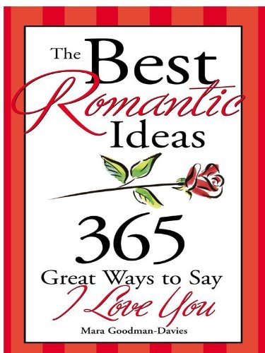 The Best Romantic Ideas: 365 Great Ways to Say I Love You