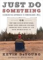 Just Do Something: How to Make a Decision Without Dreams, Visions, Fleeces, Open Doors, Random Bible Verses, Casting Lots, Liver Shivers, Writing in the Sky, etc.