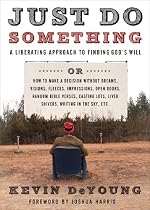 Just Do Something: How to Make a Decision Without Dreams, Visions, Fleeces, Open Doors, Random Bible Verses, Casting Lots, Liver Shivers, Writing in the Sky, etc.
