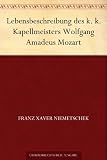Lebensbeschreibung des k. k. Kapellmeisters Wolfgang Amadeus Mozart