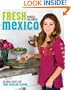 Fresh Mexico: 100 Simple Recipes for True Mexican Flavor