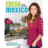 FreshMexico:100SimpleRecipesforTrueMexicanFlavor