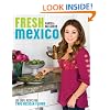 Fresh Mexico: 100 Simple Recipes for True Mexican Flavor