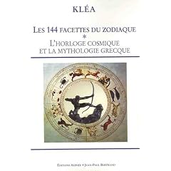 Les 144 facettes du zodiaque : Tome 1, L'horloge cosmique et la mythologie grecque
