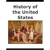 History of the United States [Illustrated] [Annotated]