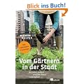 Vom G�rtnern in der Stadt: Die neue Landlust zwischen Beton und Asphalt