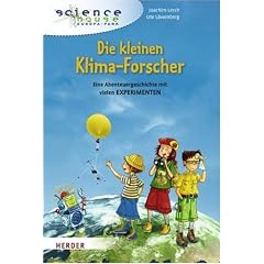 Die kleinen Klima-Forscher: Eine Abenteuergeschichte mit vielen Experimenten