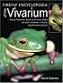 Firefly Encyclopedia of the Vivarium: Keeping Amphibians, Reptiles, and Insects, Spiders and other Invertebrates in Terraria, Aquaterraria, and Aquaria
