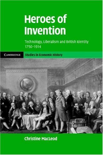 Heroes of Invention: Technology, Liberalism and British Identity, 1750-1914 (Cambridge Studies in Economic History - Second Series) 1st Edition( Hardcover ) by MacLeod, Christine published by Cambridge University Press