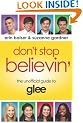 Don't Stop Believin': The Unofficial Guide to Glee