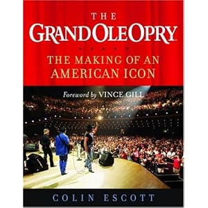 Buy The Grand Ole Opry: The Making of an American Icon by Colin Escott and Vince Gill