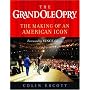 The Grand Ole Opry: The Making of an American Icon