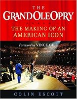 The Grand Ole Opry: The Making of an American Icon