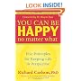 You Can Be Happy No Matter What: Five Principles for Keeping Life in Perspective