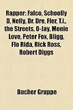 Rapper: Falco, Schoolly D, Nelly, Dr. Dre, Fler, T.i., the Streets, O-Jay, Monie Love, Peter Fox, Bligg, Flo Rida, Rick Ross, Robert Diggs (German Edition)