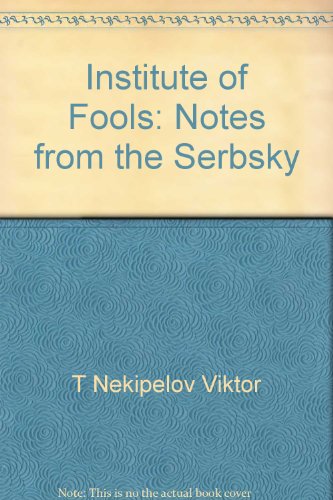 Institute of fools: Notes from the Serbsky, by Viktor Nekipelov