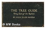 Tree Guide; Trees East of the Rockies, by Julia Ellen Rogers ...