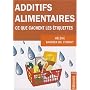 Additifs alimentaires : Ce que cachent les �tiquettes !
