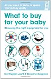 Buy : What to Buy for Your Baby: Choosing the Equipment That`s Right for You
