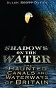 Shadows on the Water: The Haunted Canals and Waterways of Britain